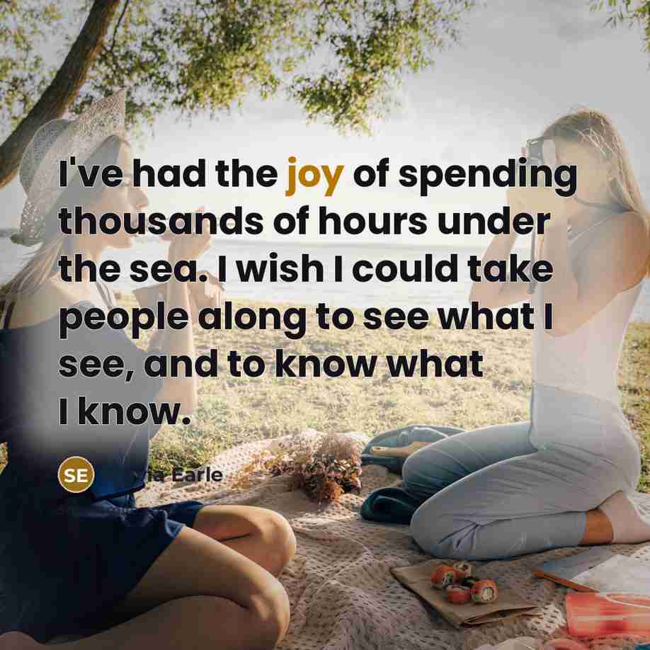 “I've had the joy of spending thousands of hours under…” quote by Sylvia Earle