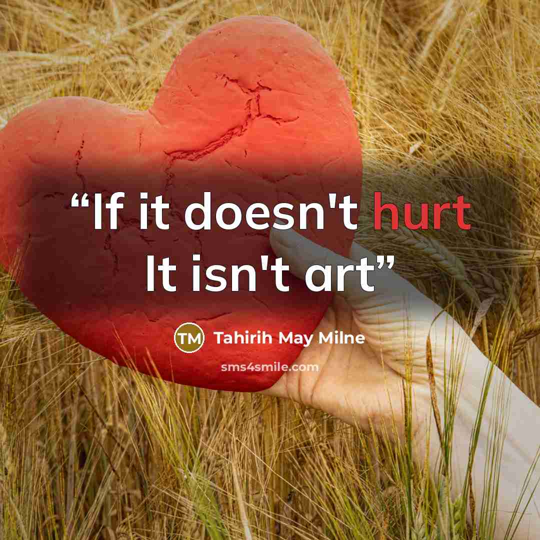 “If it doesn't hurt It isn't art” quote by Tahirih May Milne