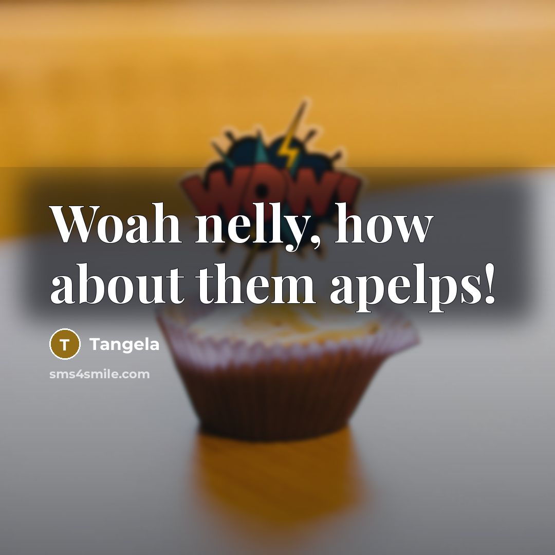 “Woah nelly, how about them apelps!” quote by Tangela