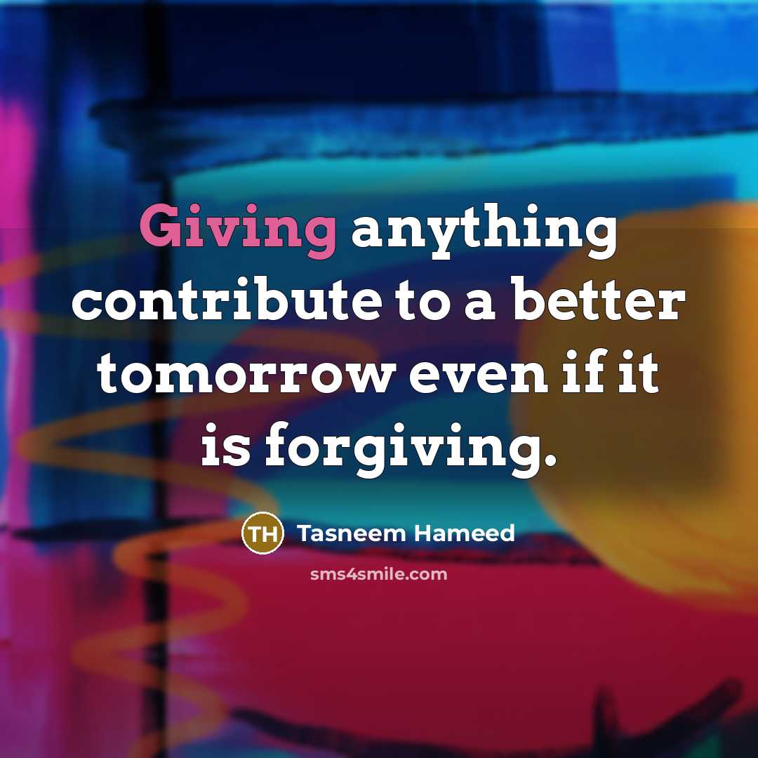 “Giving anything contribute to a better tomorrow even if it…” quote by Tasneem Hameed