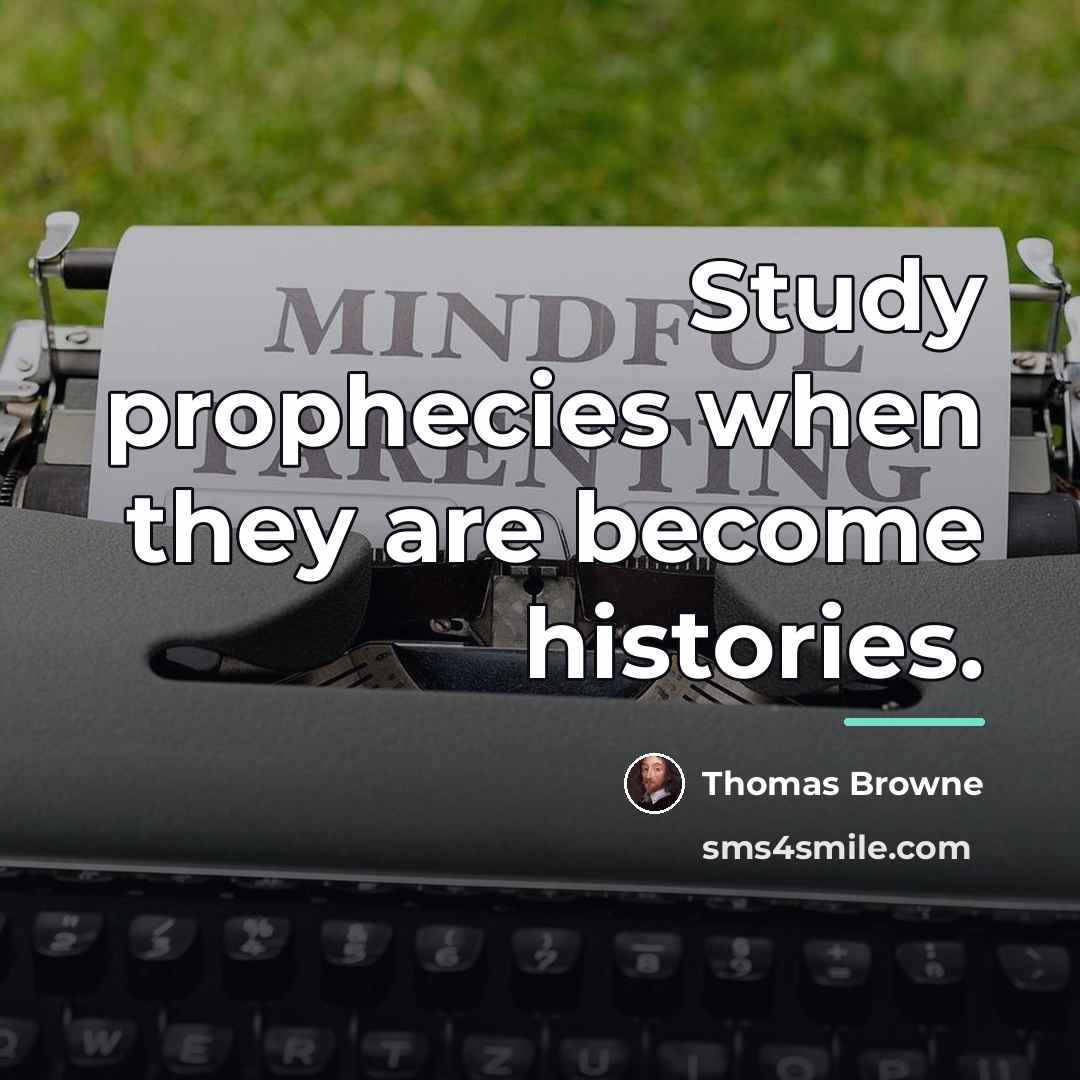 “Study prophecies when they are become histories.…” quote by Thomas Browne