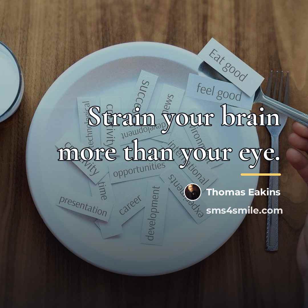 “Strain your brain more than your eye.…” quote by Thomas Eakins