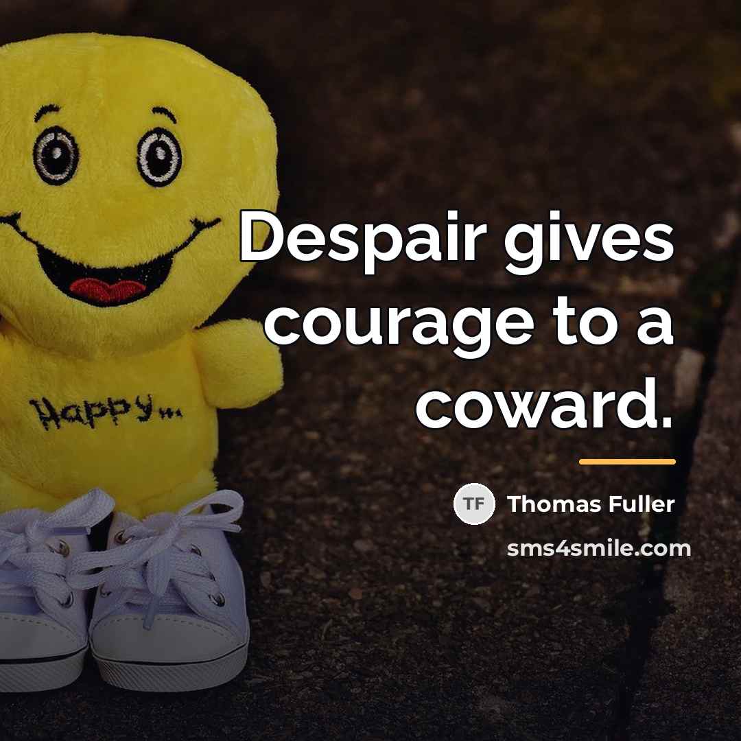 “Despair gives courage to a coward.…” quote by Thomas Fuller