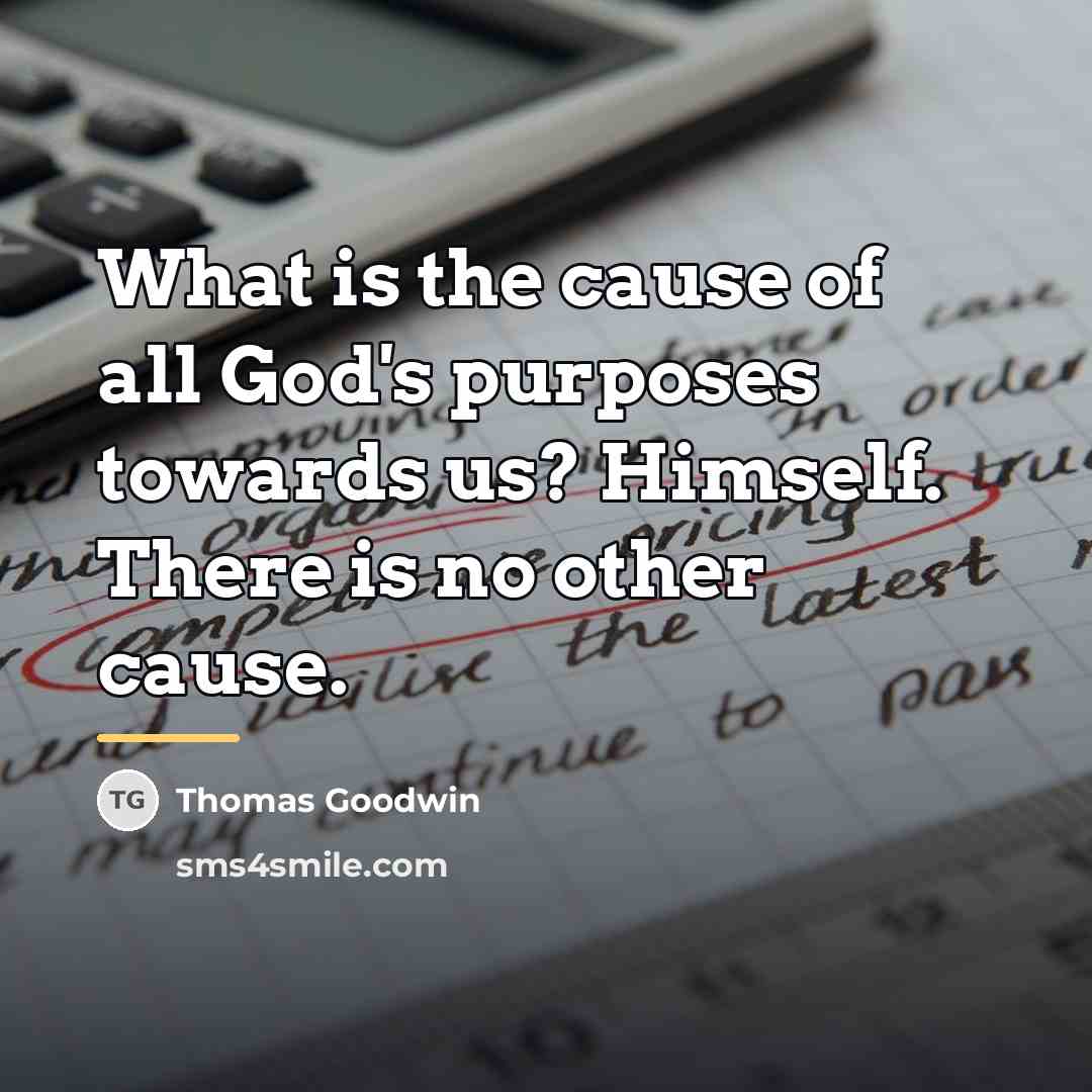 “What is the cause of all God's purposes towards us?…” quote by Thomas Goodwin