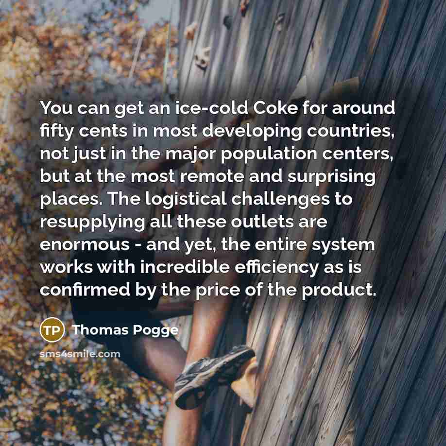 “You can get an ice-cold Coke for around fifty cents…” quote by Thomas Pogge