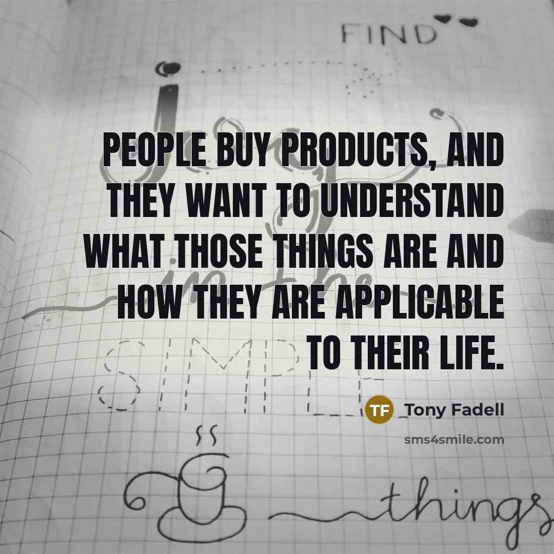 “People buy products, and they want to understand what those…” quote by Tony Fadell