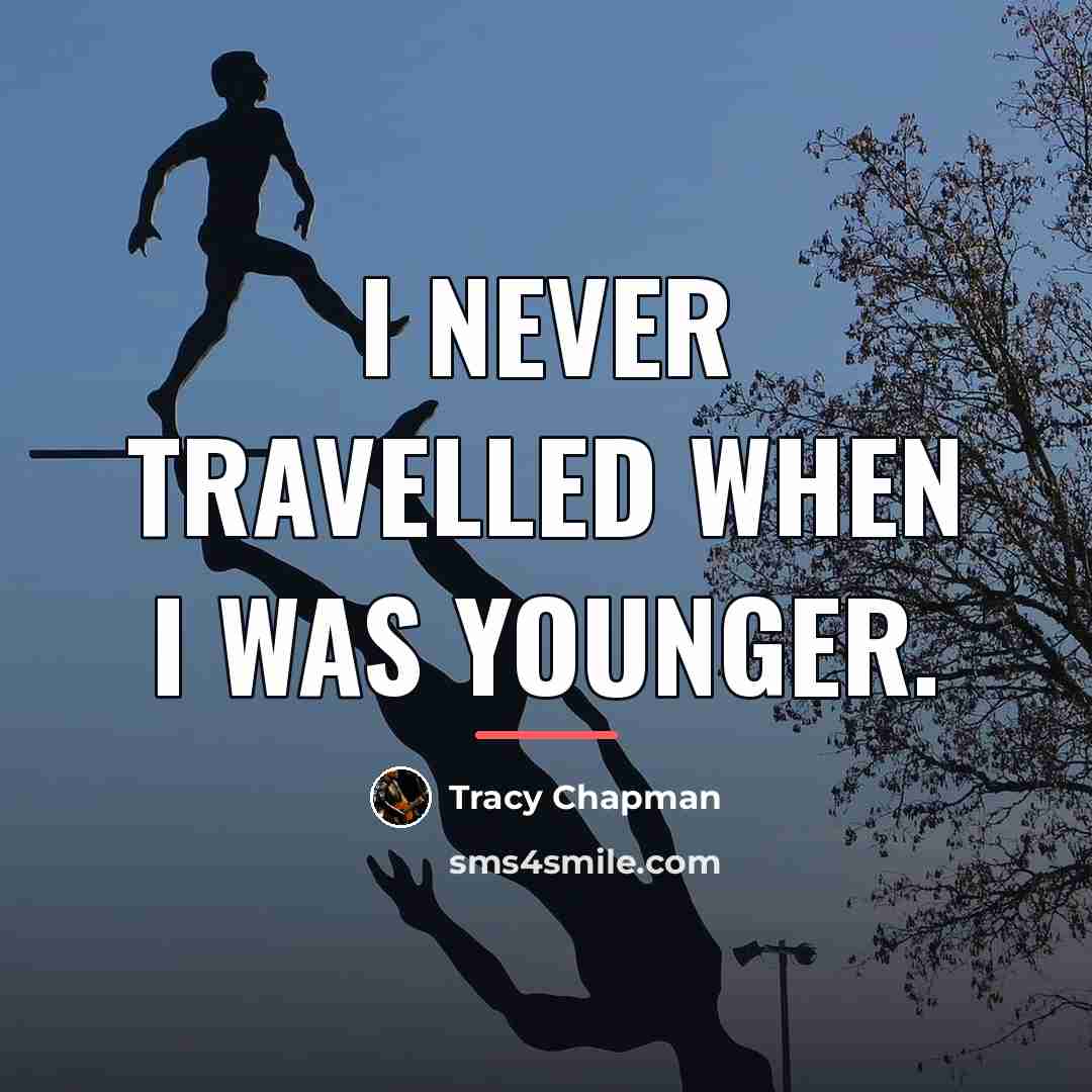 “I never travelled when I was younger.…” quote by Tracy Chapman