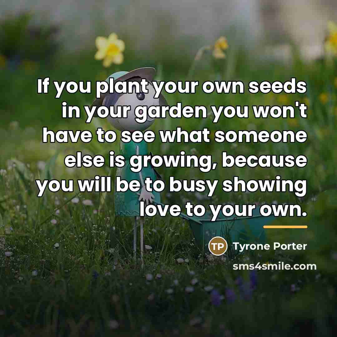 “If you plant your own seeds in your garden you…” quote by Tyrone Porter