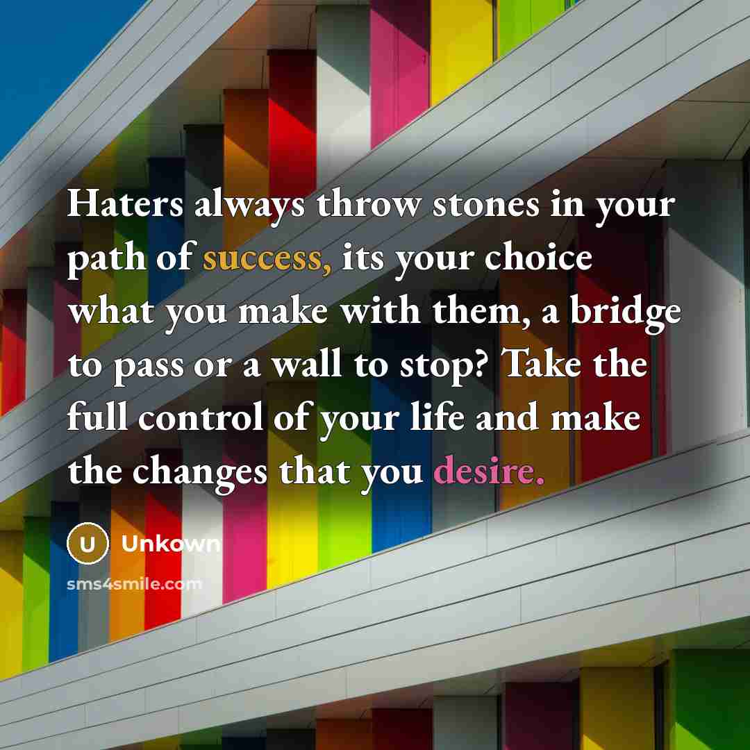 “Haters always throw stones in your path of success, its…” quote by Unkown