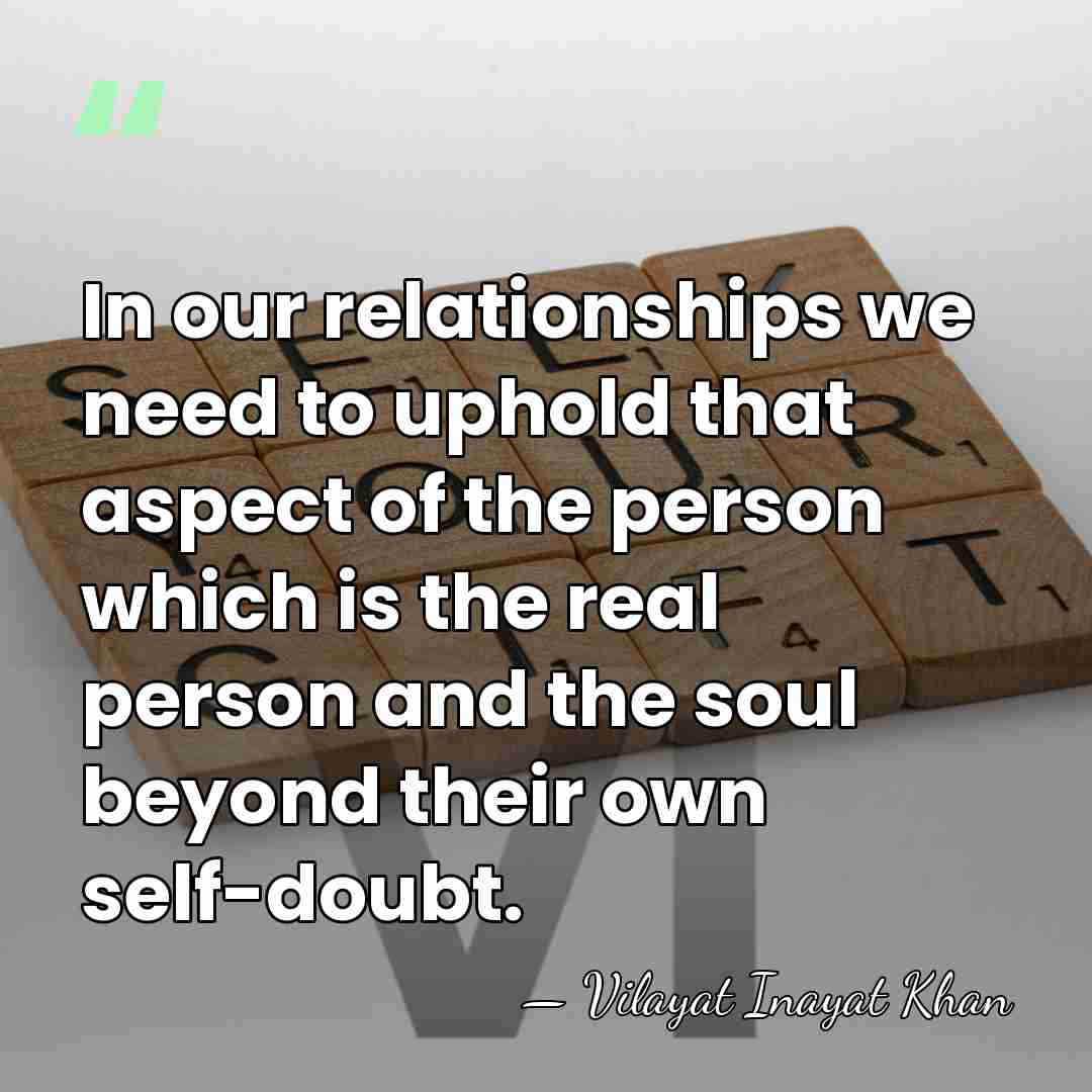In our relationships we need to uphold that aspect of the person&hellip; - Vilayat Inayat Khan