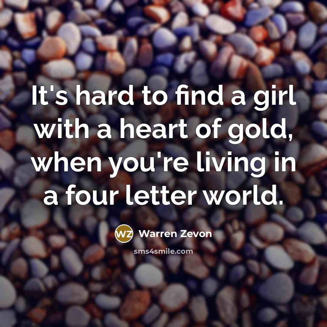 “It's hard to find a girl with a heart of…” quote by Warren Zevon