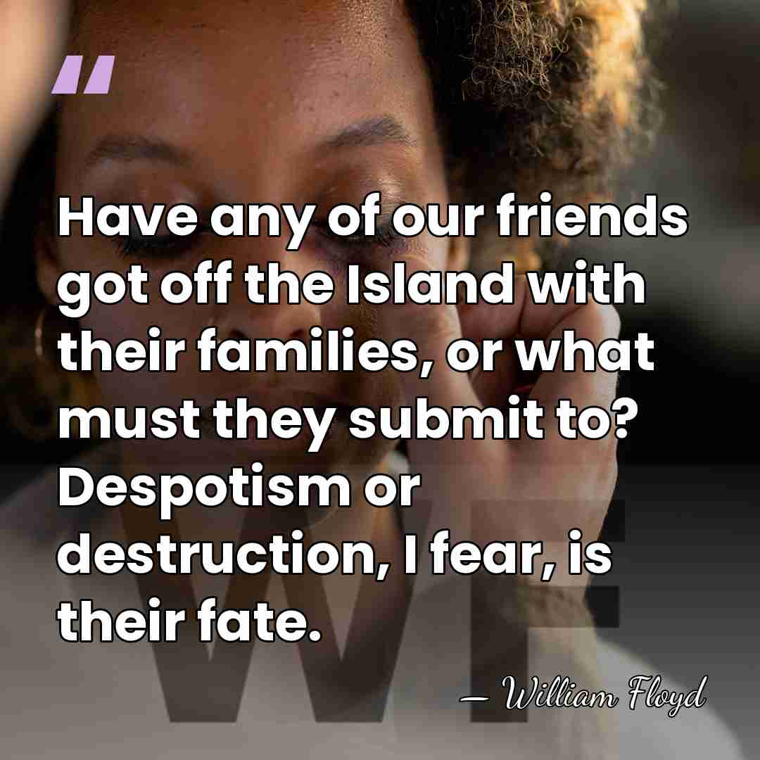 Have any of our friends got off the Island with their families,&hellip; - William Floyd
