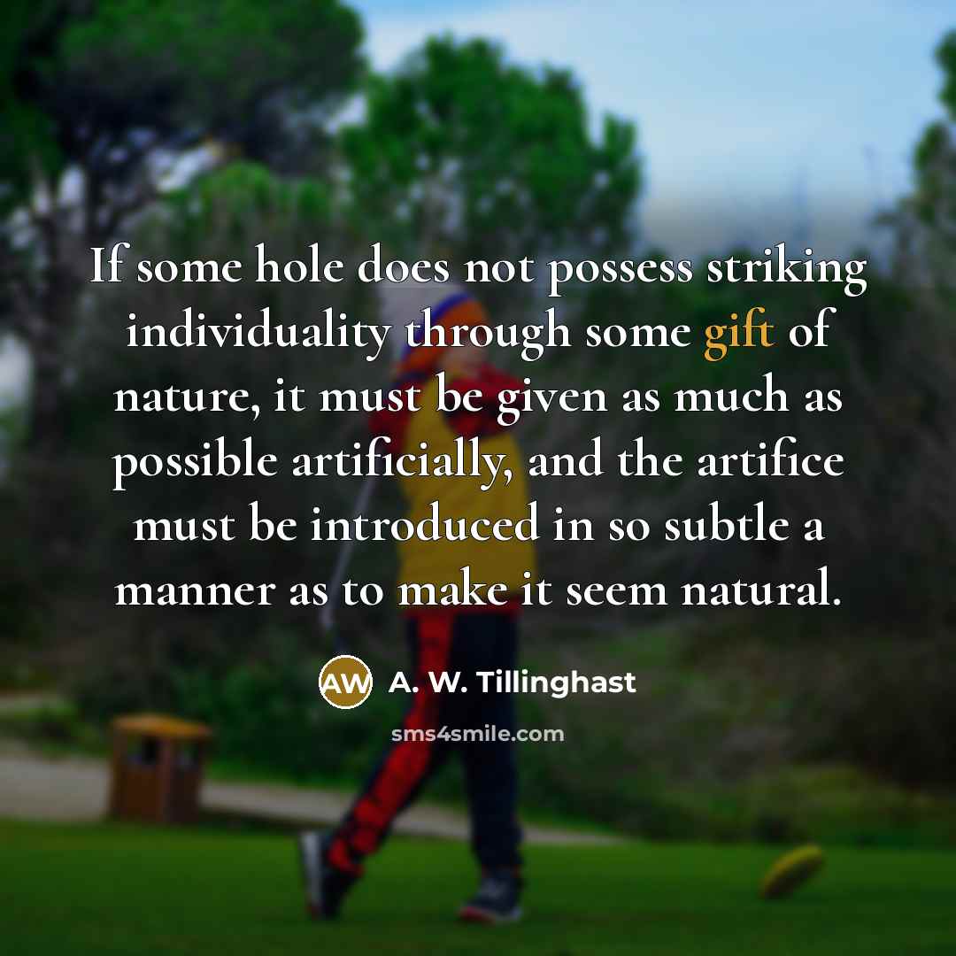 “If some hole does not possess striking individuality through some…” quote by A. W. Tillinghast