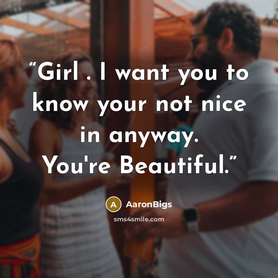 “Girl . I want you to know your not nice in anyway. You're Beautiful.” quote by AaronBigs