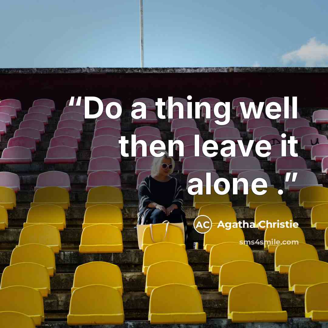 “Do a thing well then leave it alone .” quote by Agatha Christie