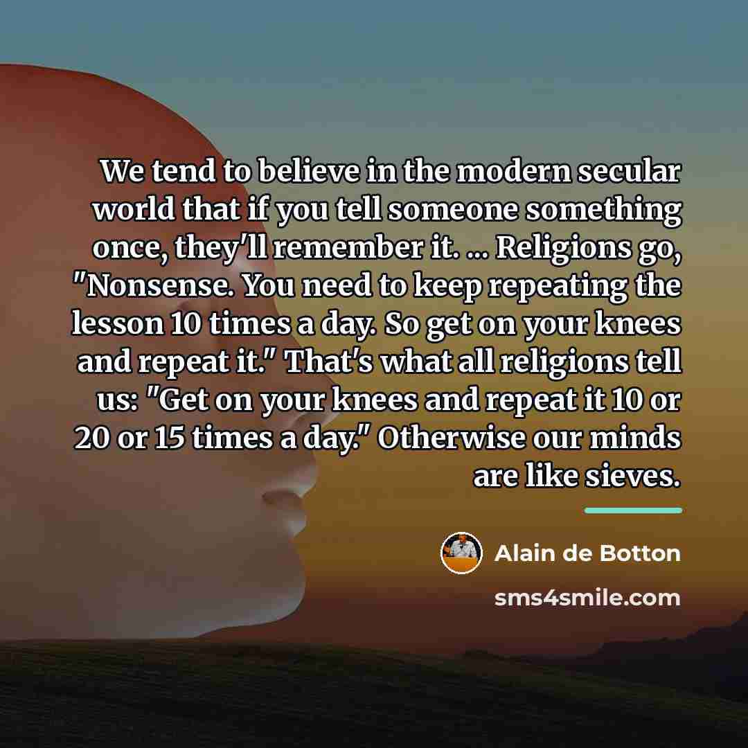 “We tend to believe in the modern secular world that…” quote by Alain de Botton