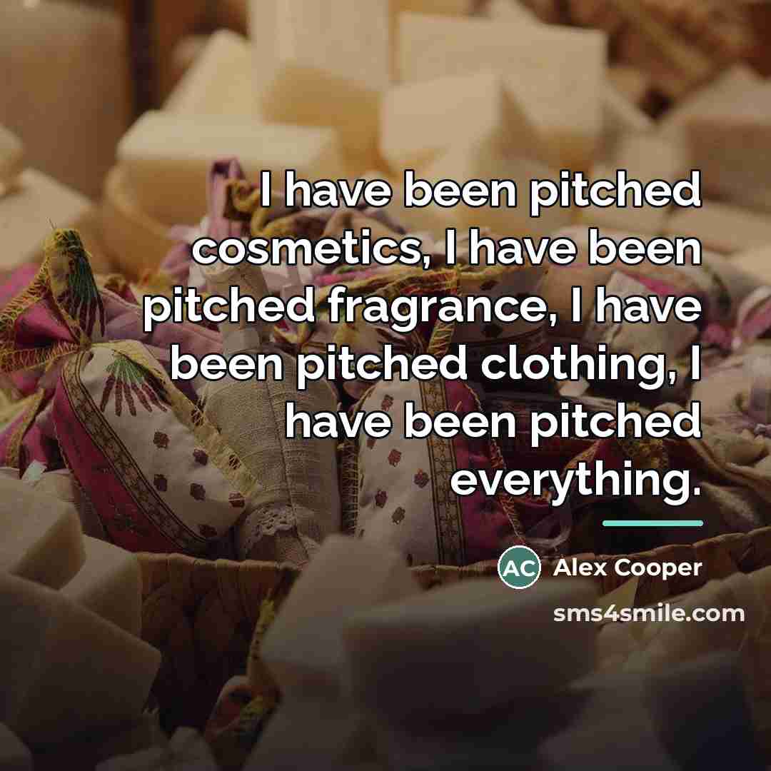 “I have been pitched cosmetics, I have been pitched fragrance,…” quote by Alex Cooper