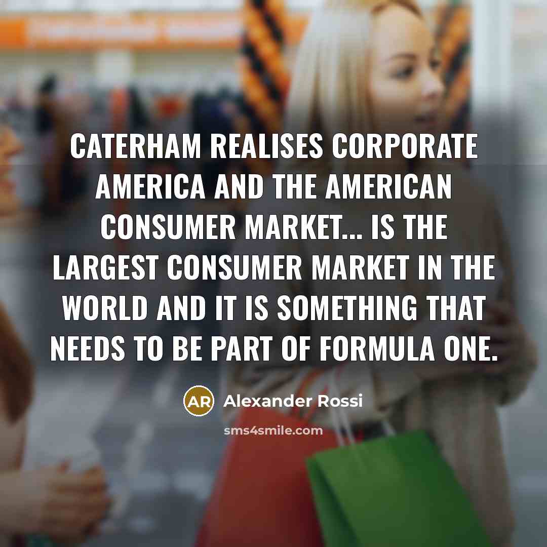 “Caterham realises corporate America and the American consumer market... is…” quote by Alexander Rossi
