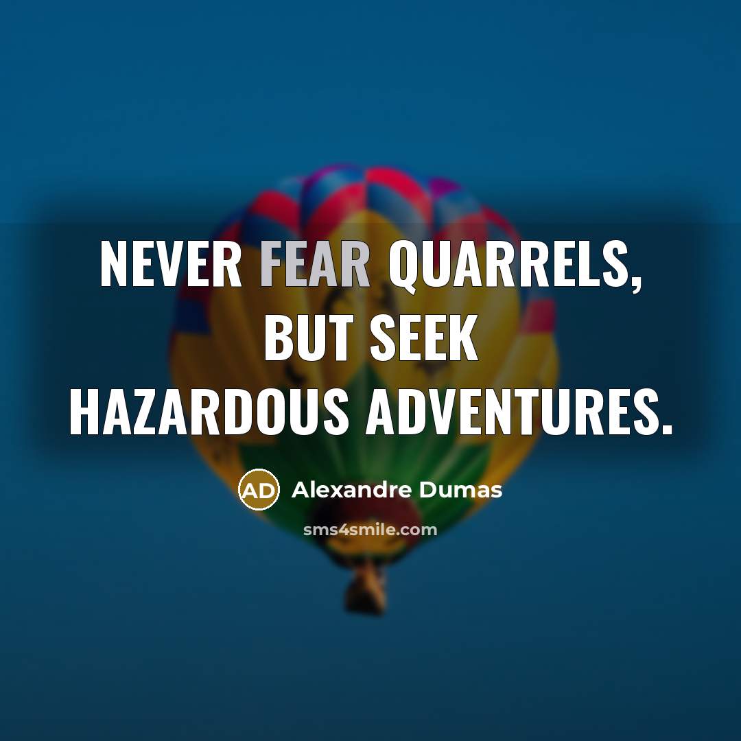 “Never fear quarrels, but seek hazardous adventures.…” quote by Alexandre Dumas