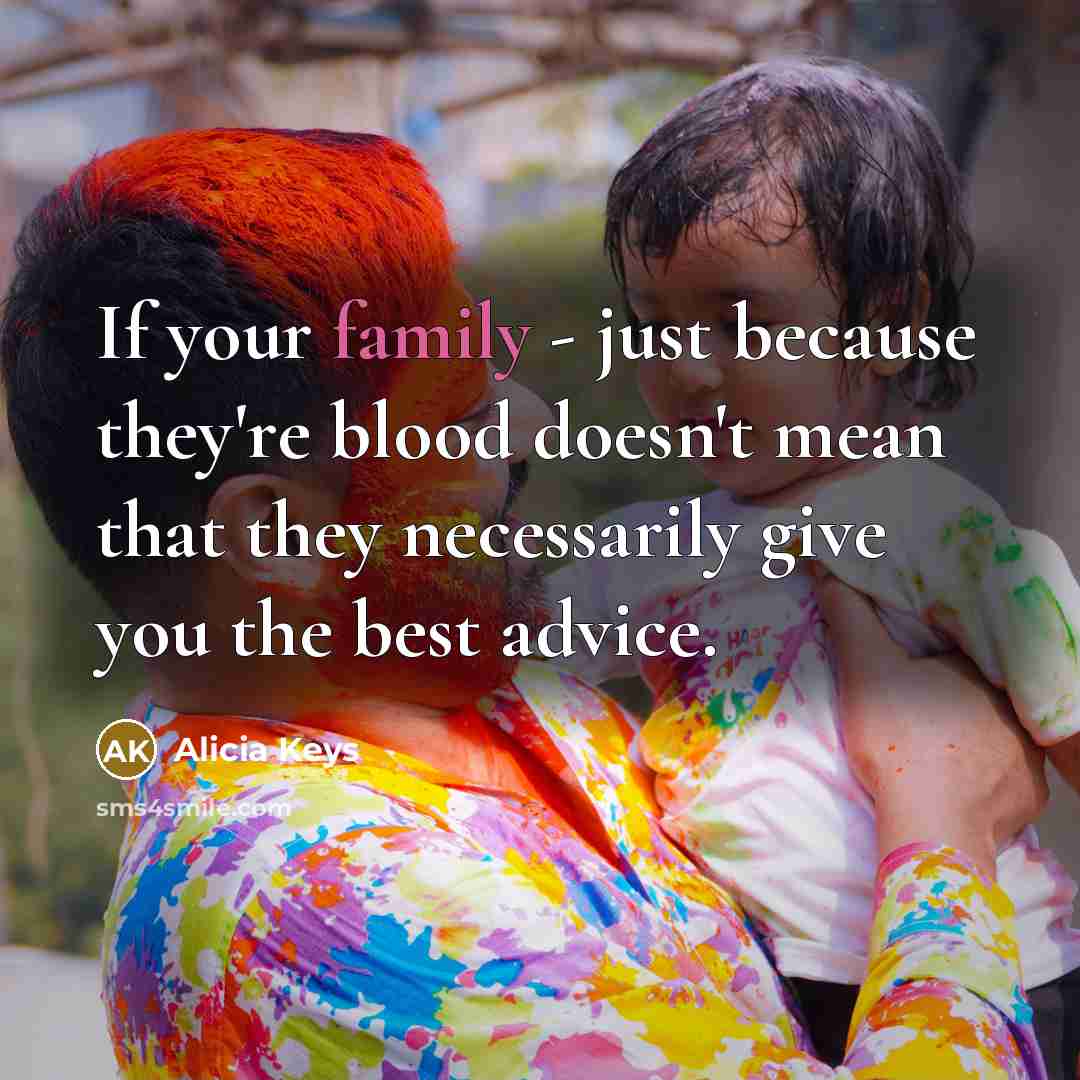 “If your family - just because they're blood doesn't mean…” quote by Alicia Keys