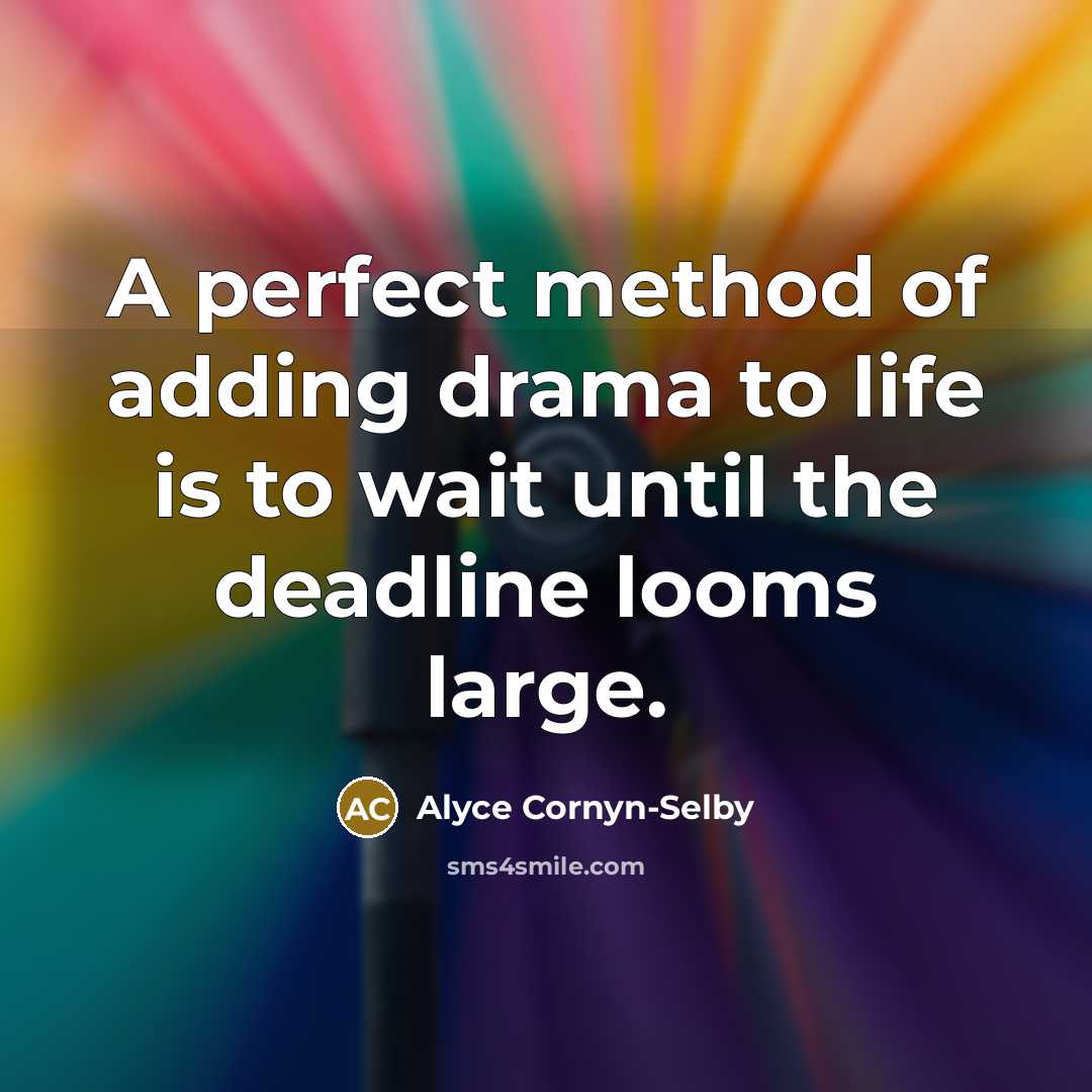 “A perfect method of adding drama to life is to…” quote by Alyce Cornyn-Selby