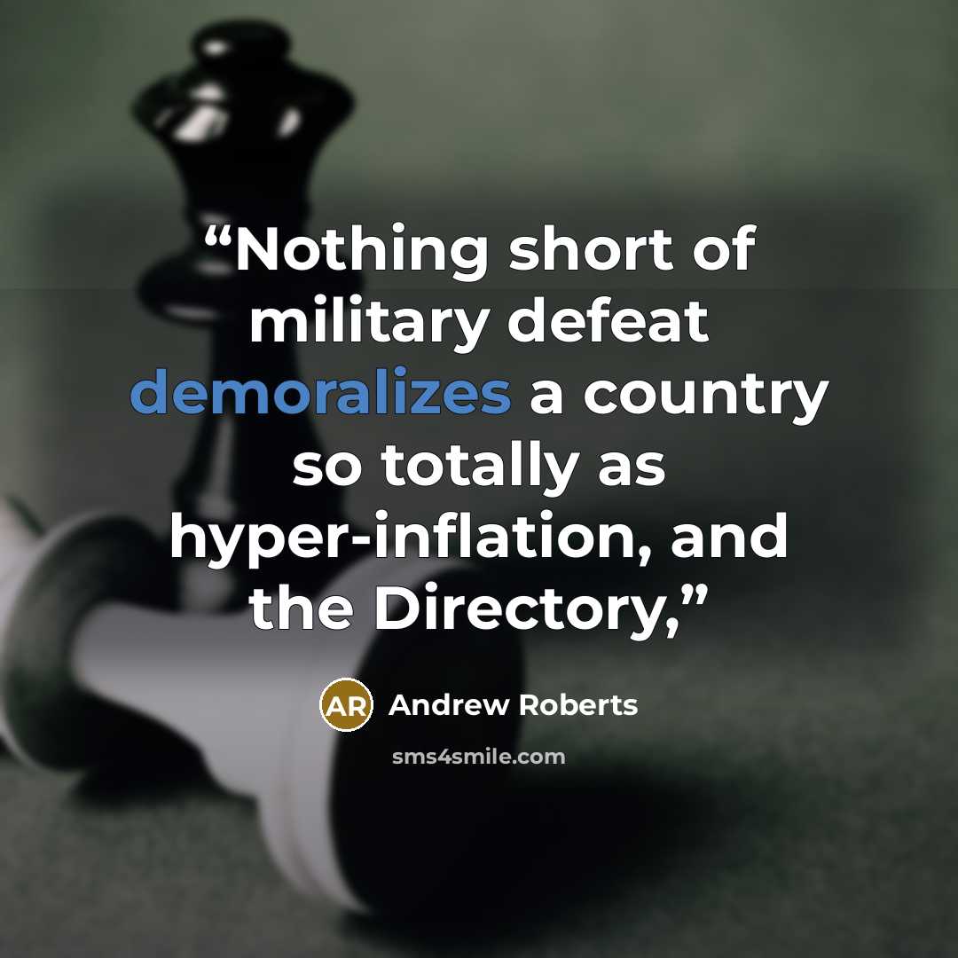 “Nothing short of military defeat demoralizes a country so totally as hyper-inflation, and the Directory,” quote by Andrew Roberts