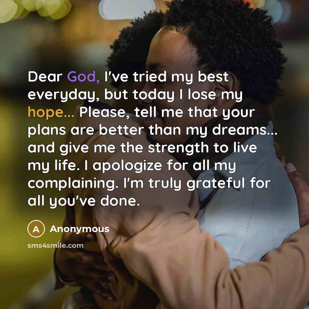 “Dear God, I've tried my best everyday, but today I…” quote by Anonymous