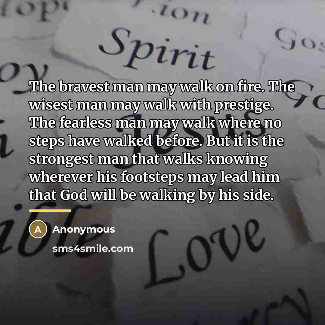 “The bravest man may walk on fire. The wisest man…” quote by Anonymous