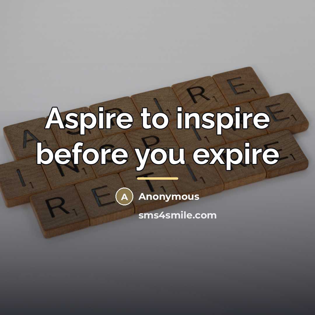 “Aspire to inspire before you expire…” quote by Eugene Bell Jr