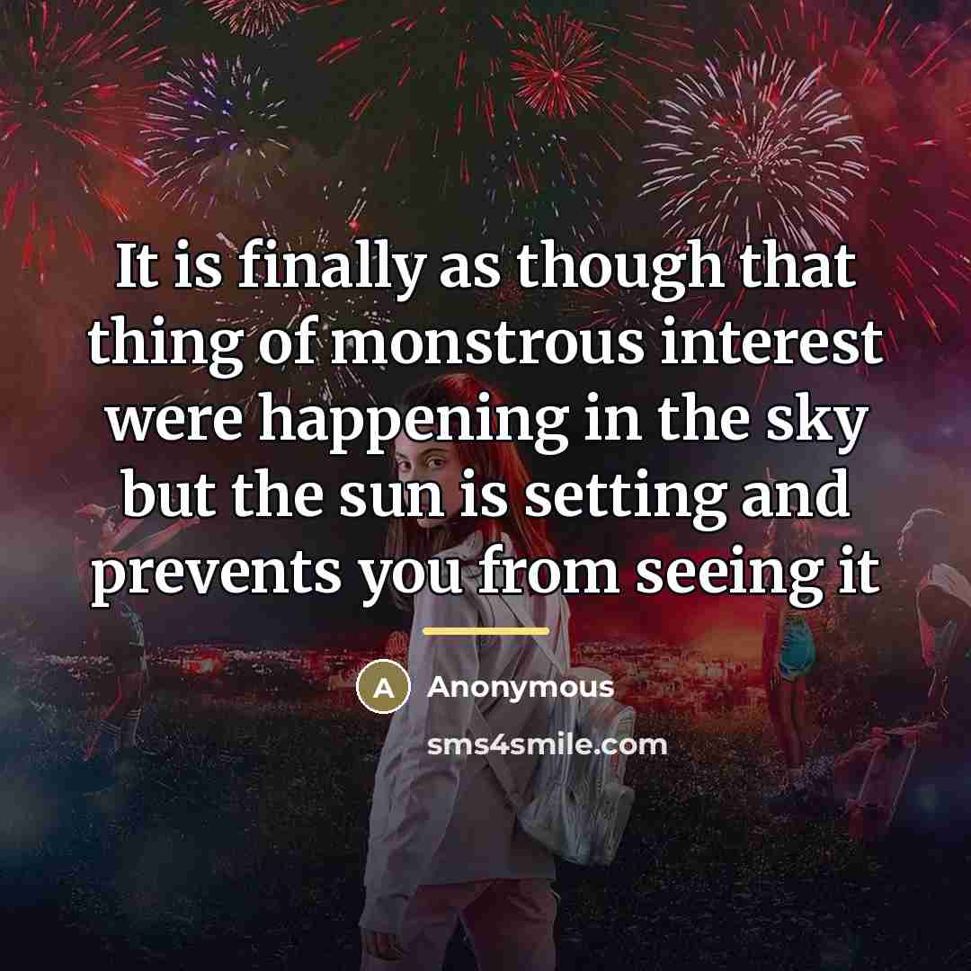“It is finally as though that thing of monstrous interest…” quote by Anonymous