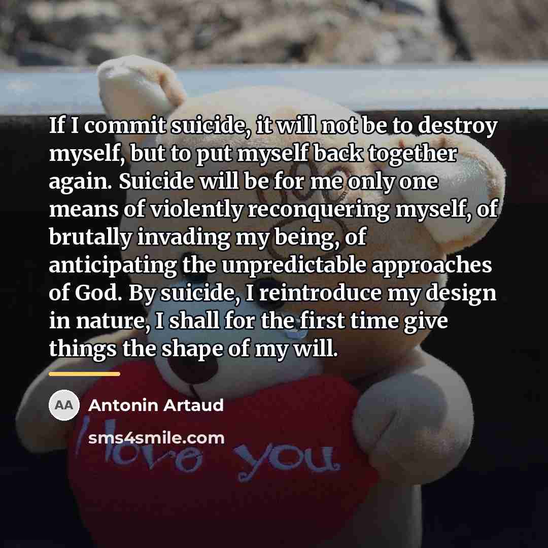 “If I commit suicide, it will not be to destroy…” quote by Antonin Artaud