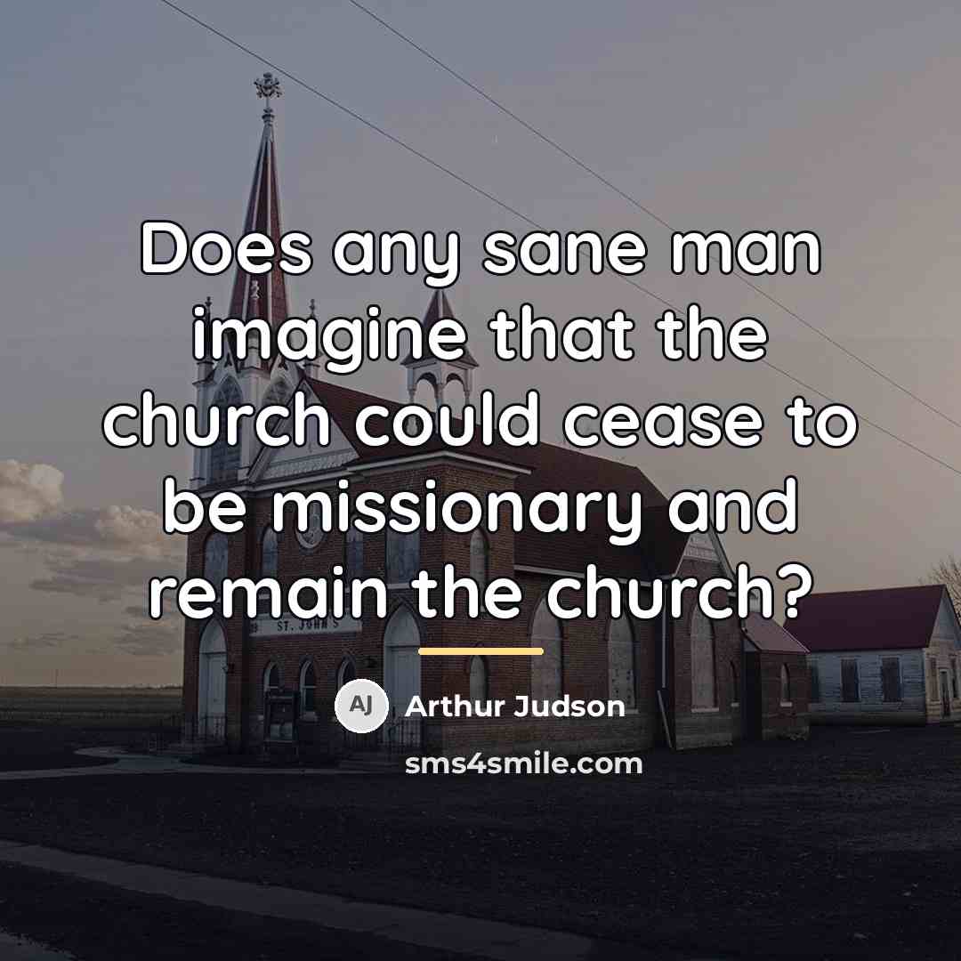 “Does any sane man imagine that the church could cease…” quote by Arthur Judson
