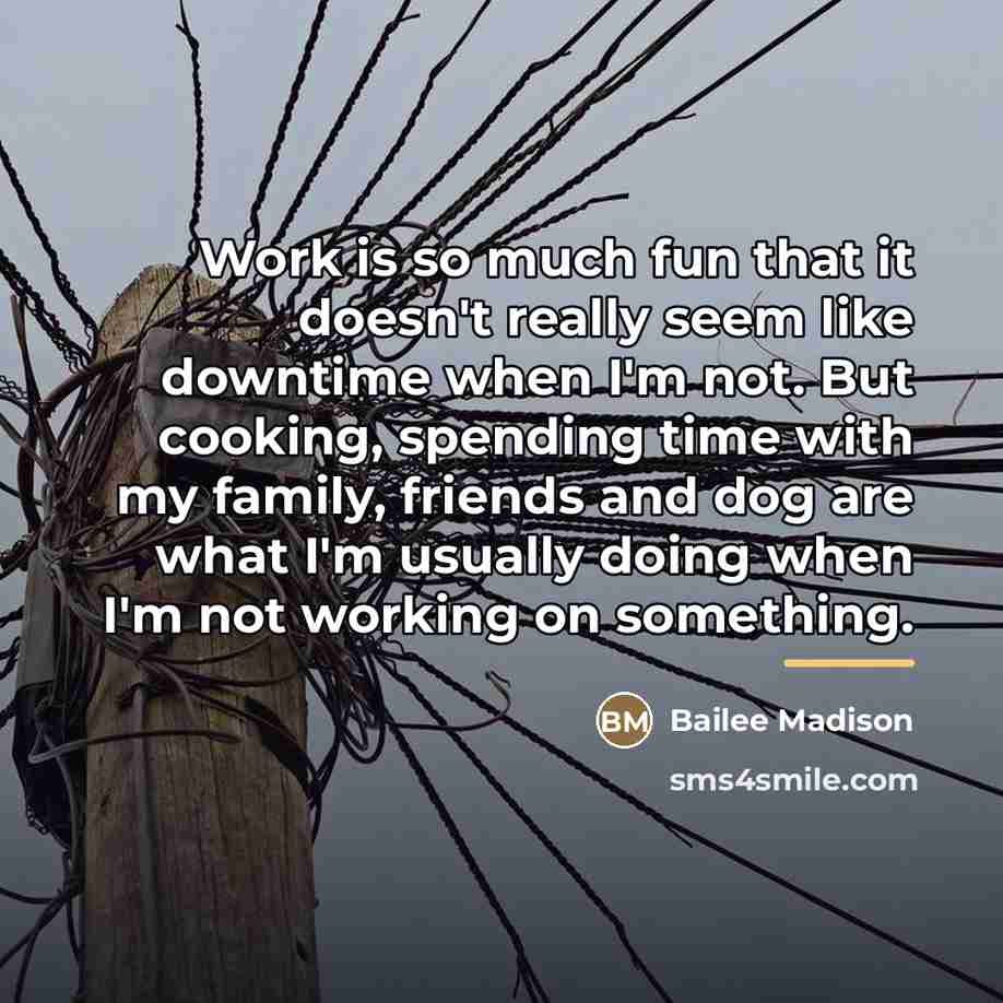 “Work is so much fun that it doesn't really seem…” quote by Bailee Madison