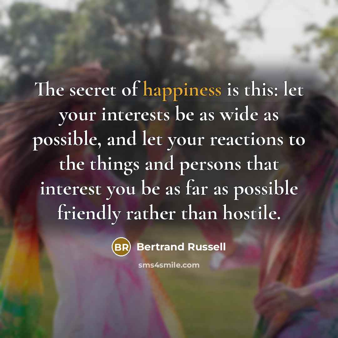“The secret of happiness is this: let your interests be…” quote by Bertrand Russell