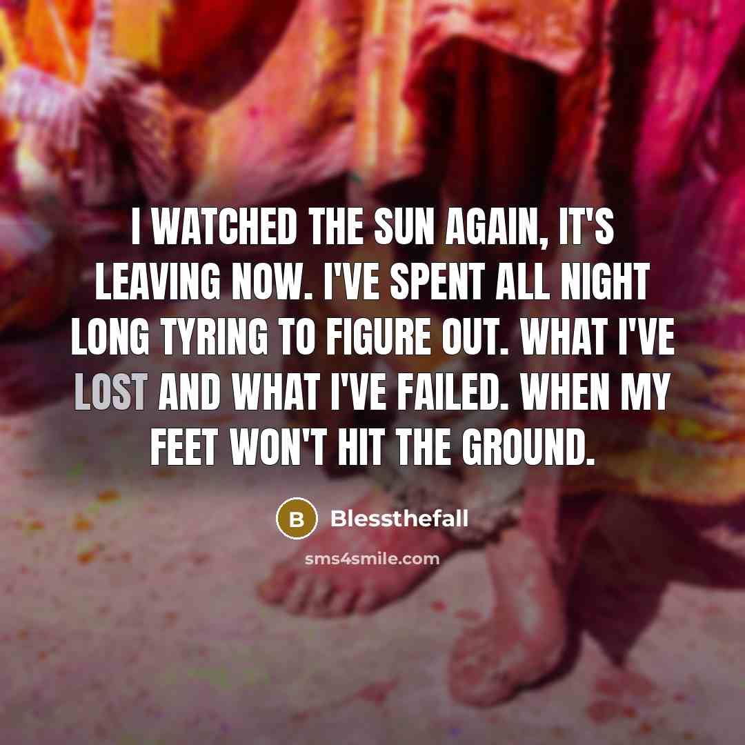 “I watched the sun again, it's leaving now. I've spent…” quote by Blessthefall