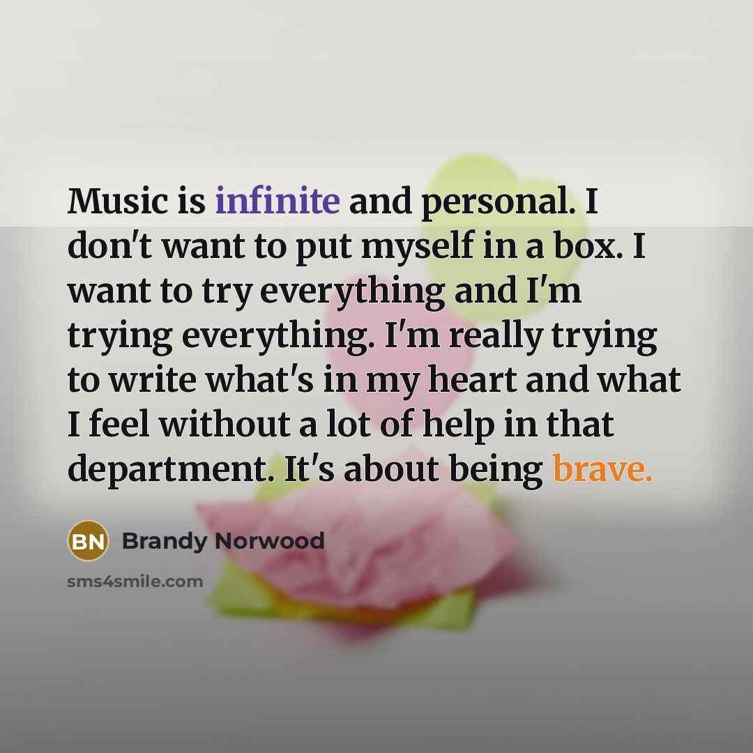 “Music is infinite and personal. I don't want to put…” quote by Brandy Norwood