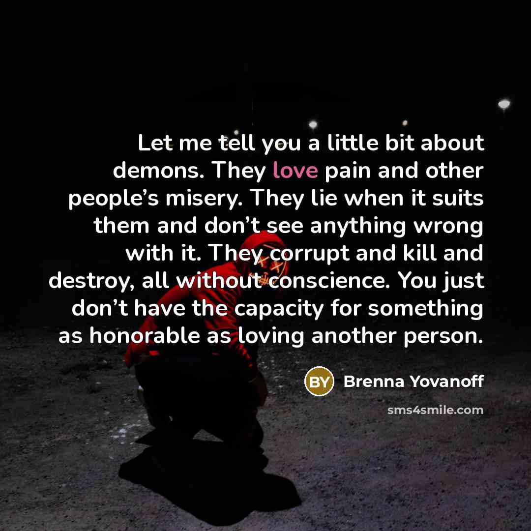 “Let me tell you a little bit about demons. They…” quote by Brenna Yovanoff