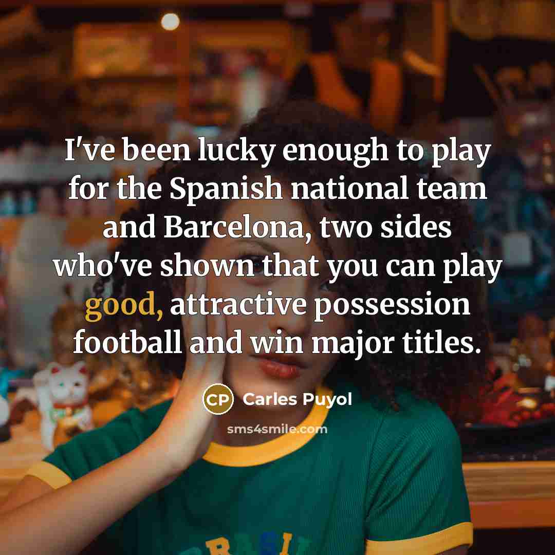 “I've been lucky enough to play for the Spanish national…” quote by Carles Puyol