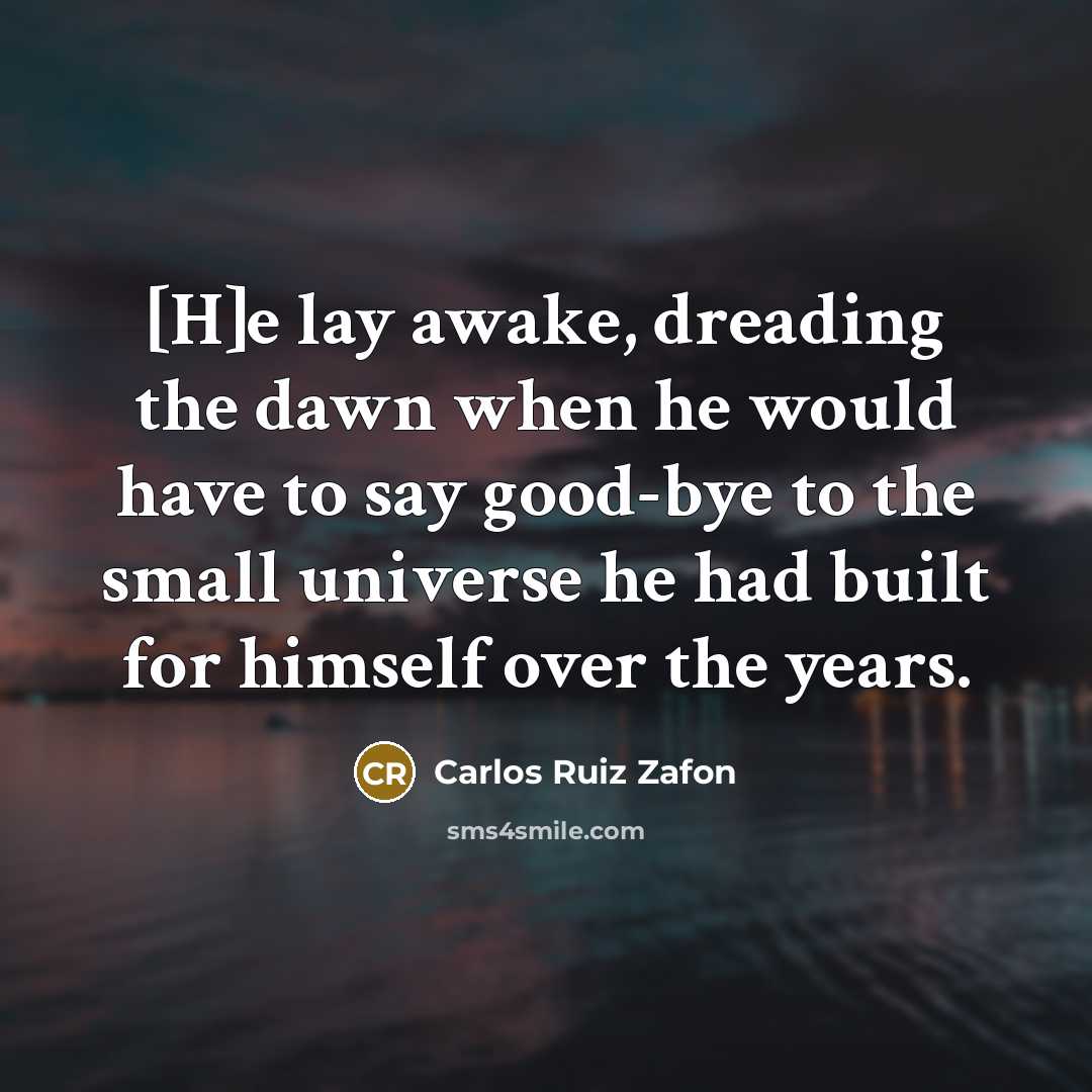 “[H]e lay awake, dreading the dawn when he would have…” quote by Carlos Ruiz Zafon