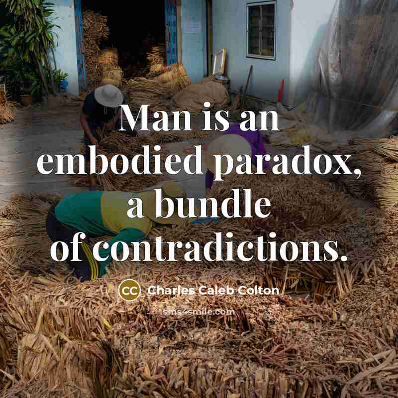 “Man is an embodied paradox, a bundle of contradictions.…” quote by Charles Caleb Colton