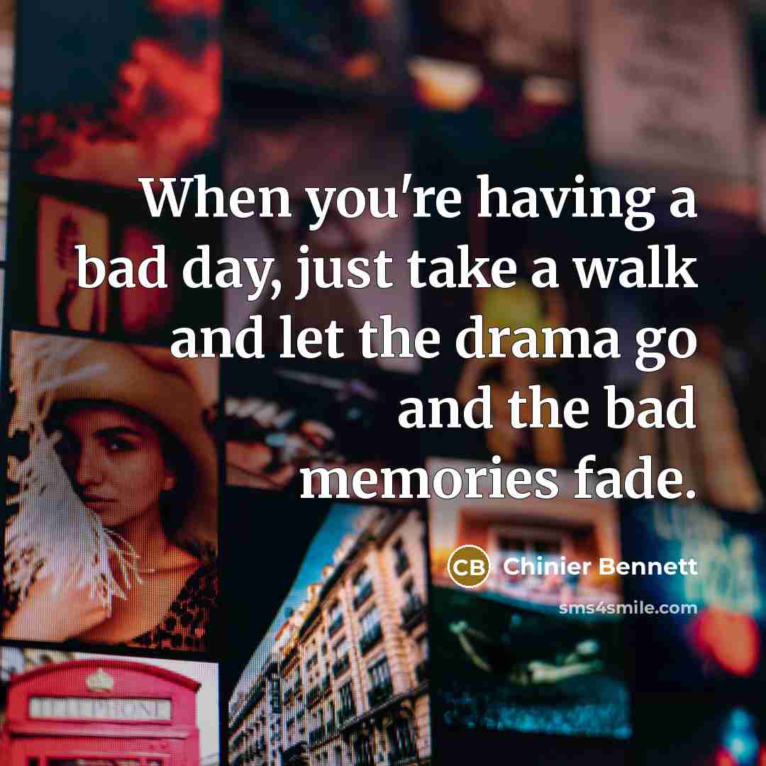 “When you're having a bad day, just take a walk…” quote by Chinier Bennett