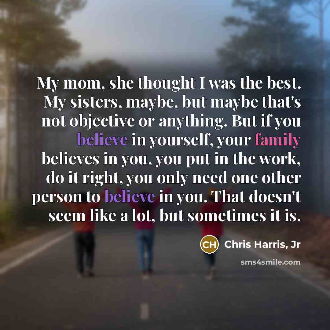 “My mom, she thought I was the best. My sisters,…” quote by Chris Harris, Jr