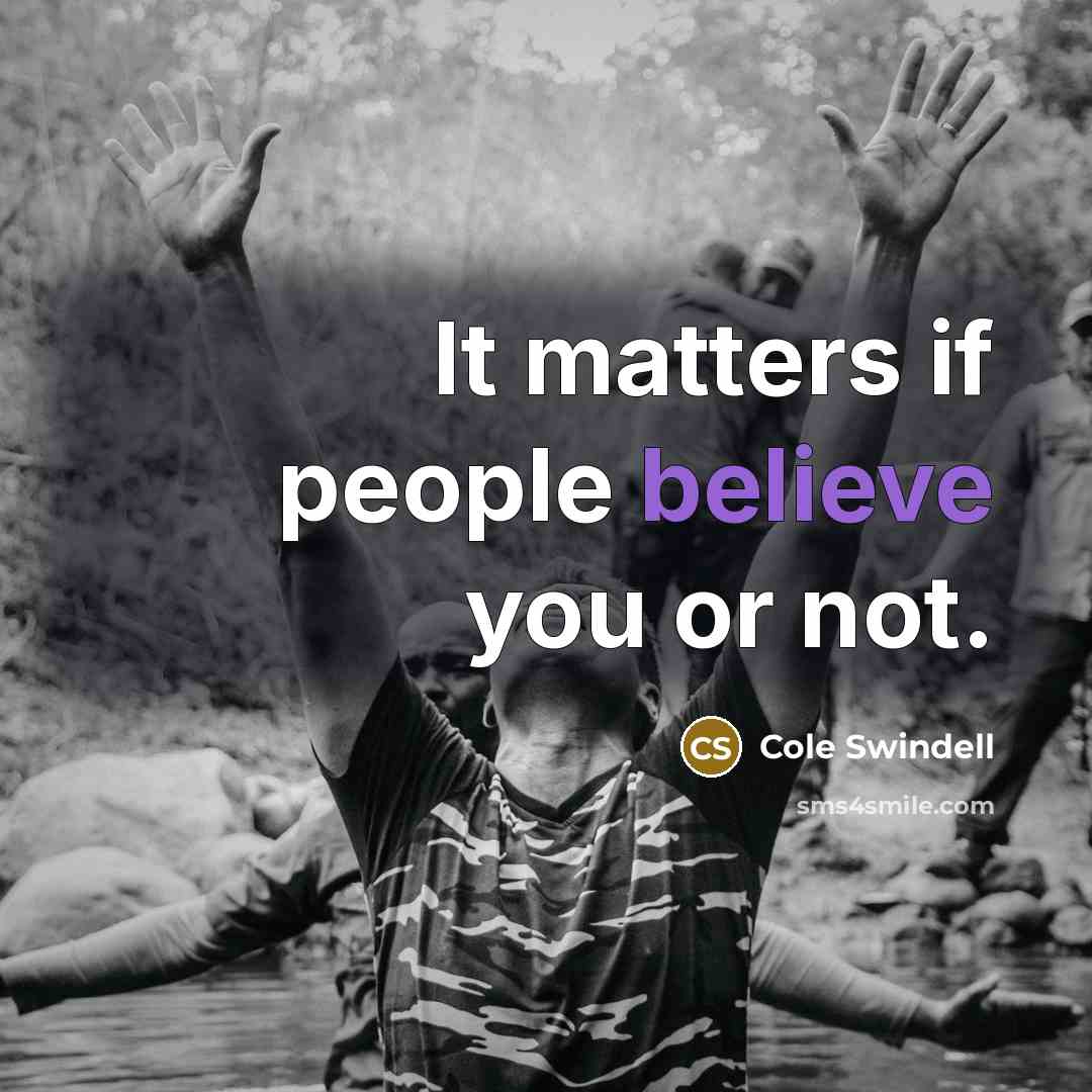“It matters if people believe you or not.…” quote by Cole Swindell