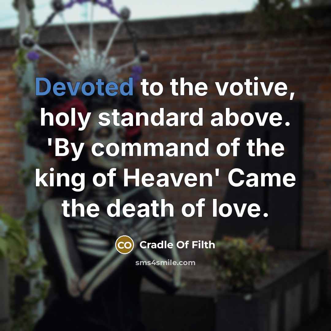 “Devoted to the votive, holy standard above. 'By command of…” quote by Cradle Of Filth