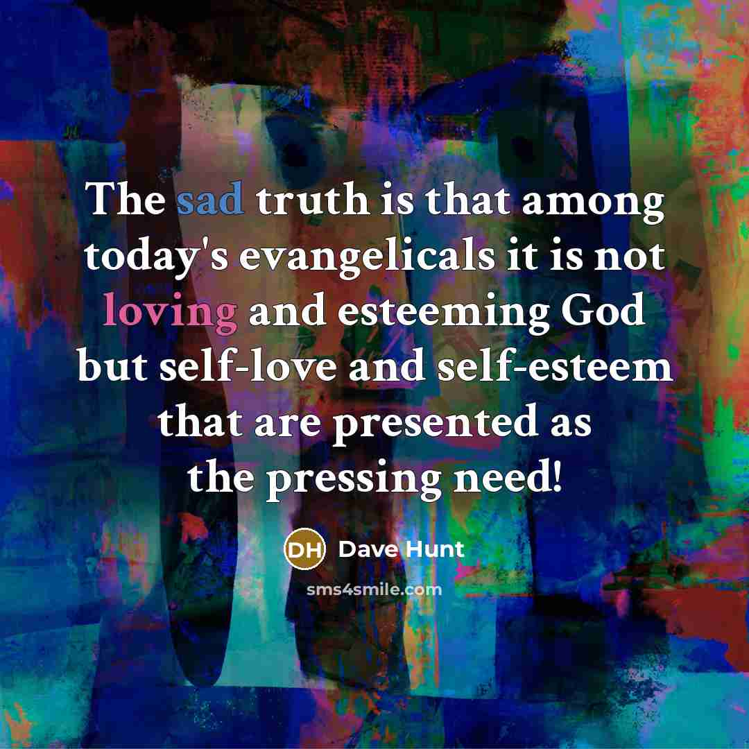 “The sad truth is that among today's evangelicals it is…” quote by Dave Hunt