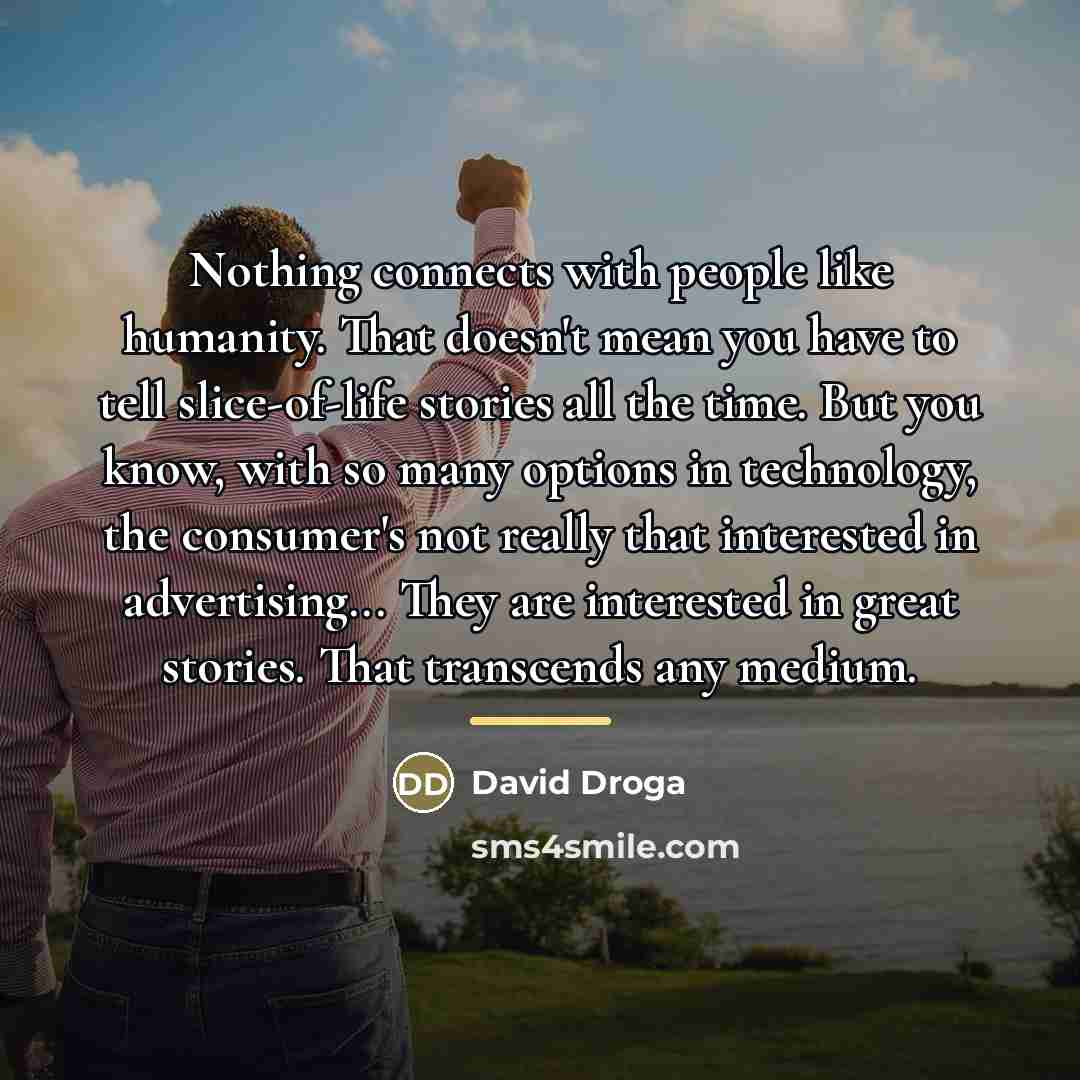 “Nothing connects with people like humanity. That doesn't mean you…” quote by David Droga