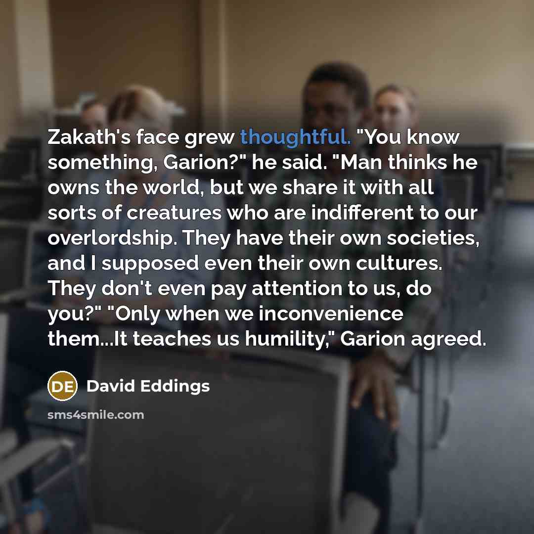 “Zakath's face grew thoughtful. "You know something, Garion?" he said.…” quote by David Eddings