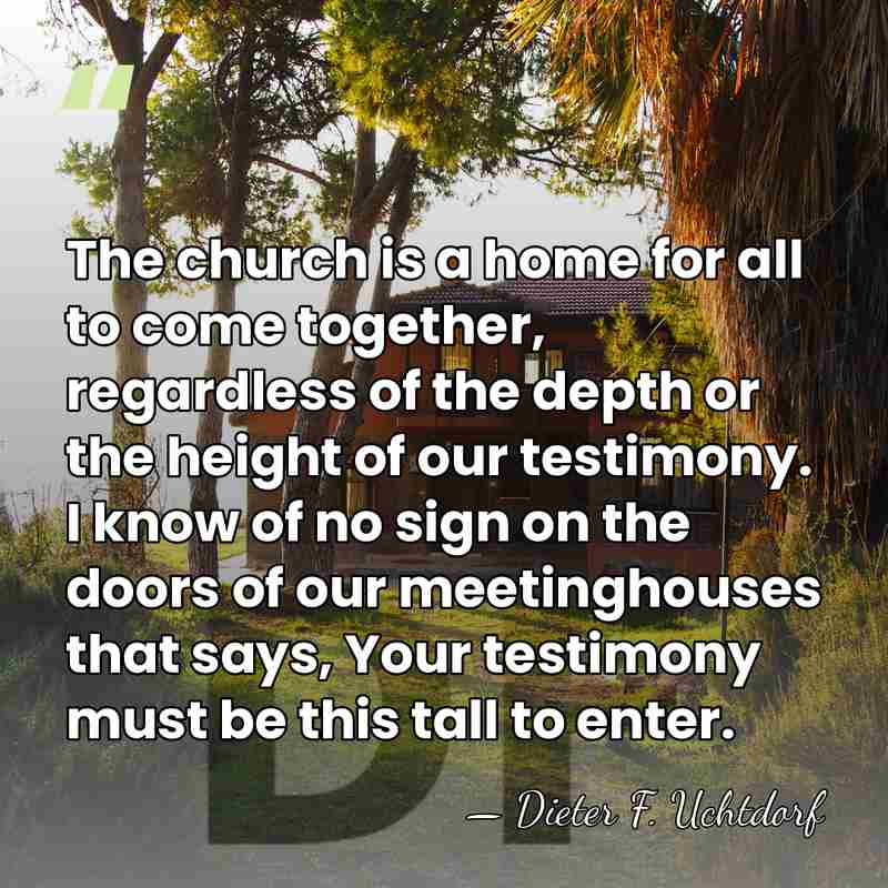 The church is a home for all to come together, regardless of&hellip; - Dieter F. Uchtdorf