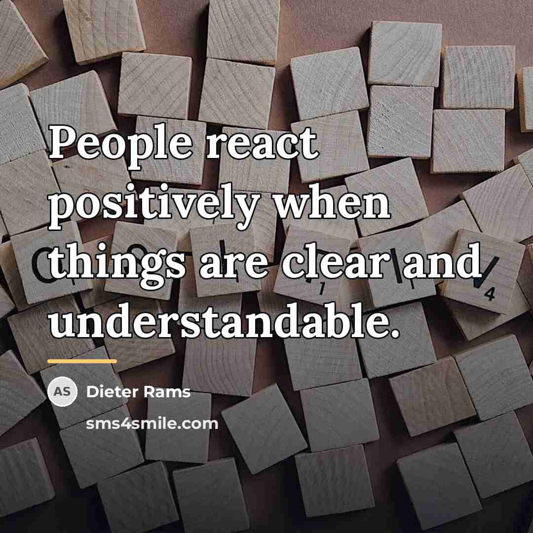 “People react positively when things are clear and understandable.…” quote by Dieter Rams