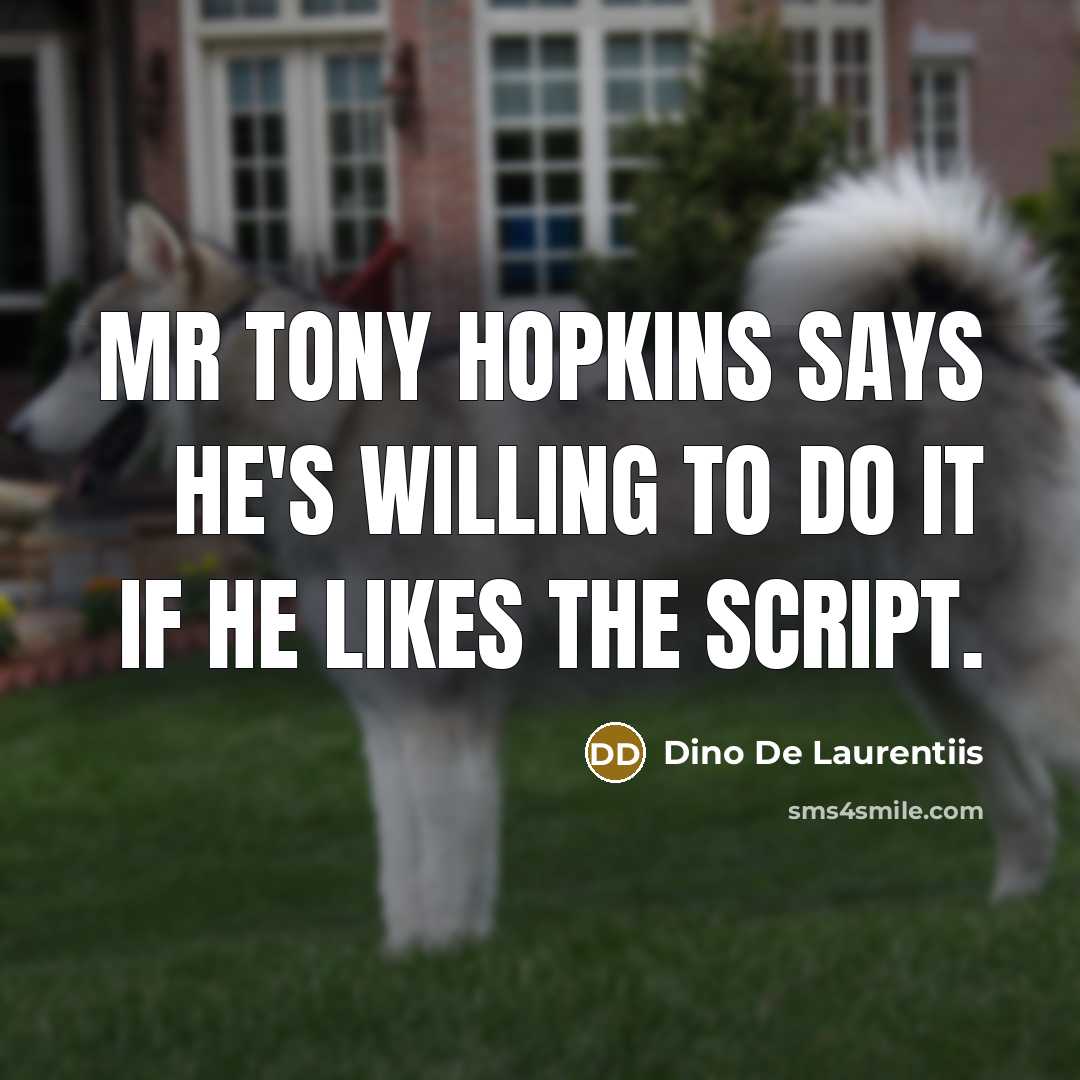 “Mr Tony Hopkins says he's willing to do it if…” quote by Dino De Laurentiis